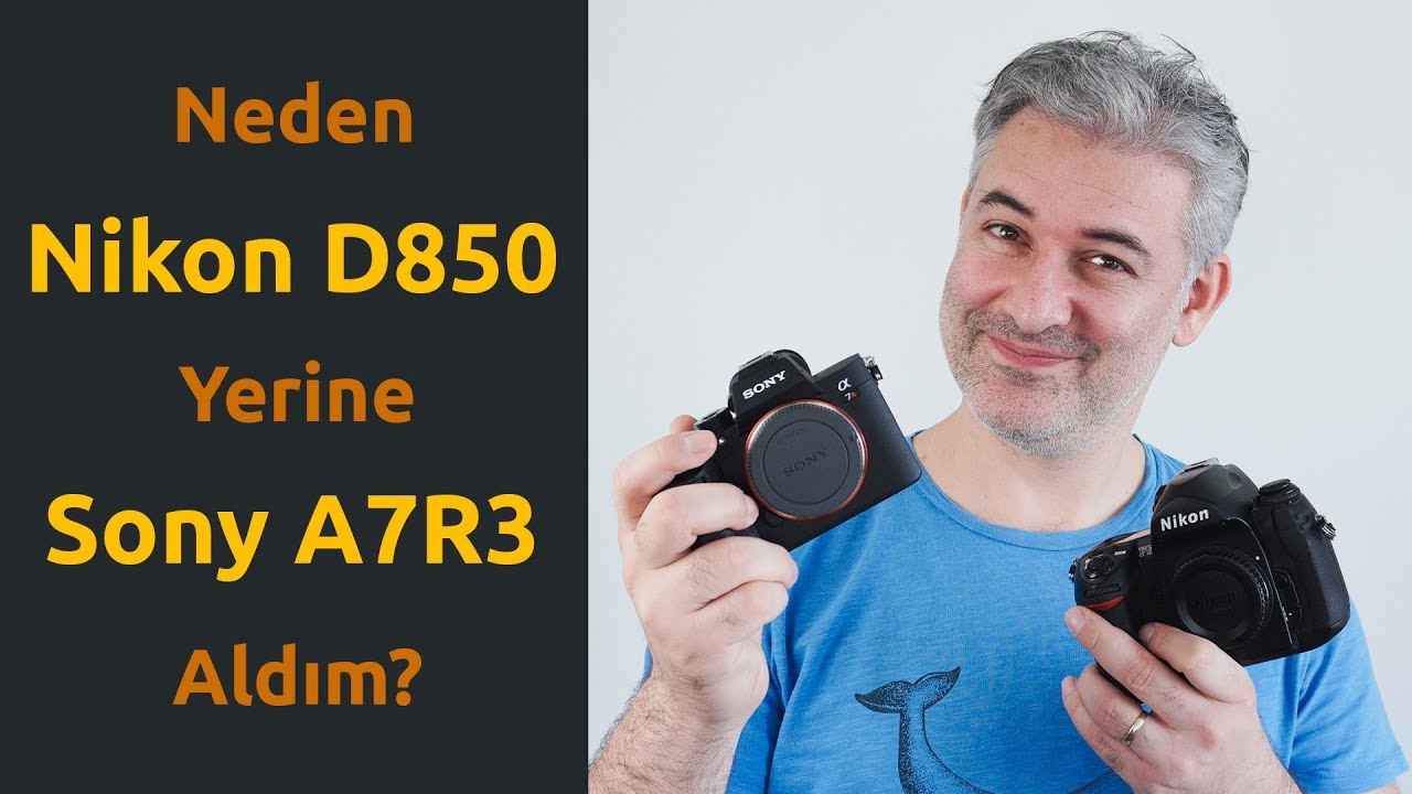Neden Nikon D850 Yerine Sony A7R3 Aldım? (4K)