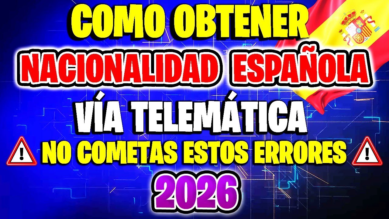 CÓMO SOLICITAR Y OBTENER LA NACIONALIDAD ESPAÑOLA POR RESIDENCIA VÍA TELEMÁTICA EN 2026