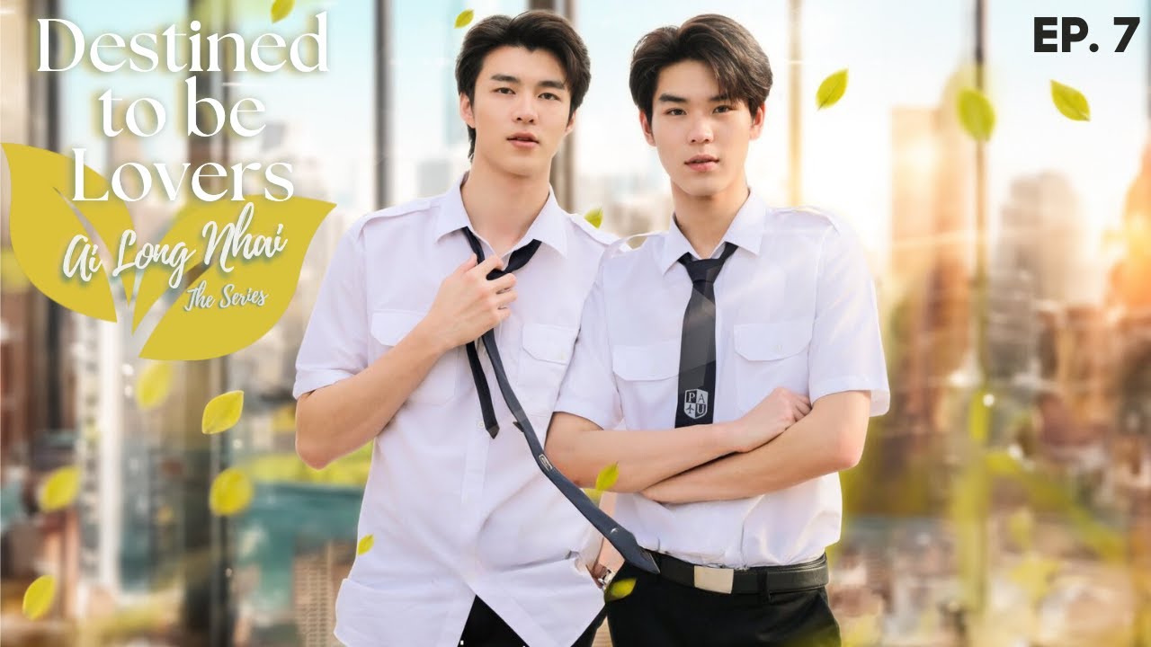 Destined to be Lovers - Episode 7 | Ai long Nhai The Series (ENG SUB)