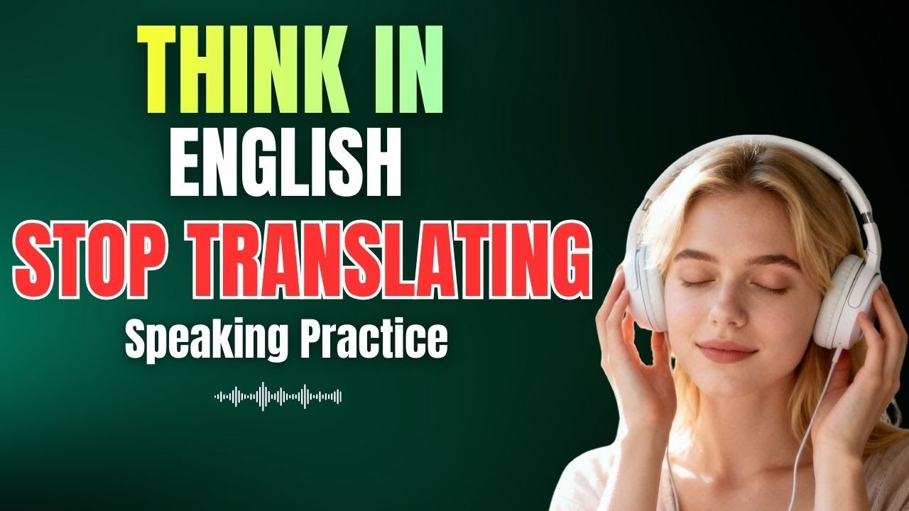 Think in English & Stop Translating: Speaking Practice for Fluency