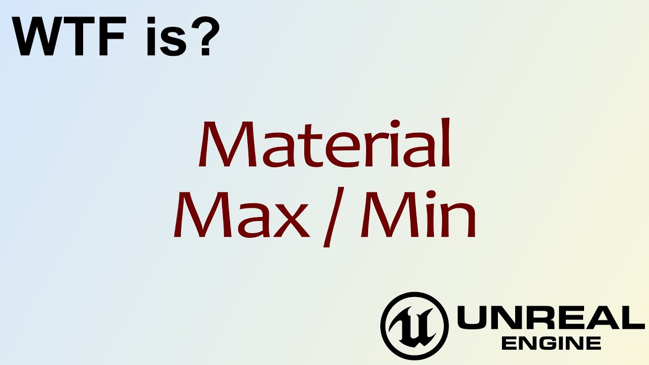 WTF Is? Material - Max and Min in Unreal Engine 4