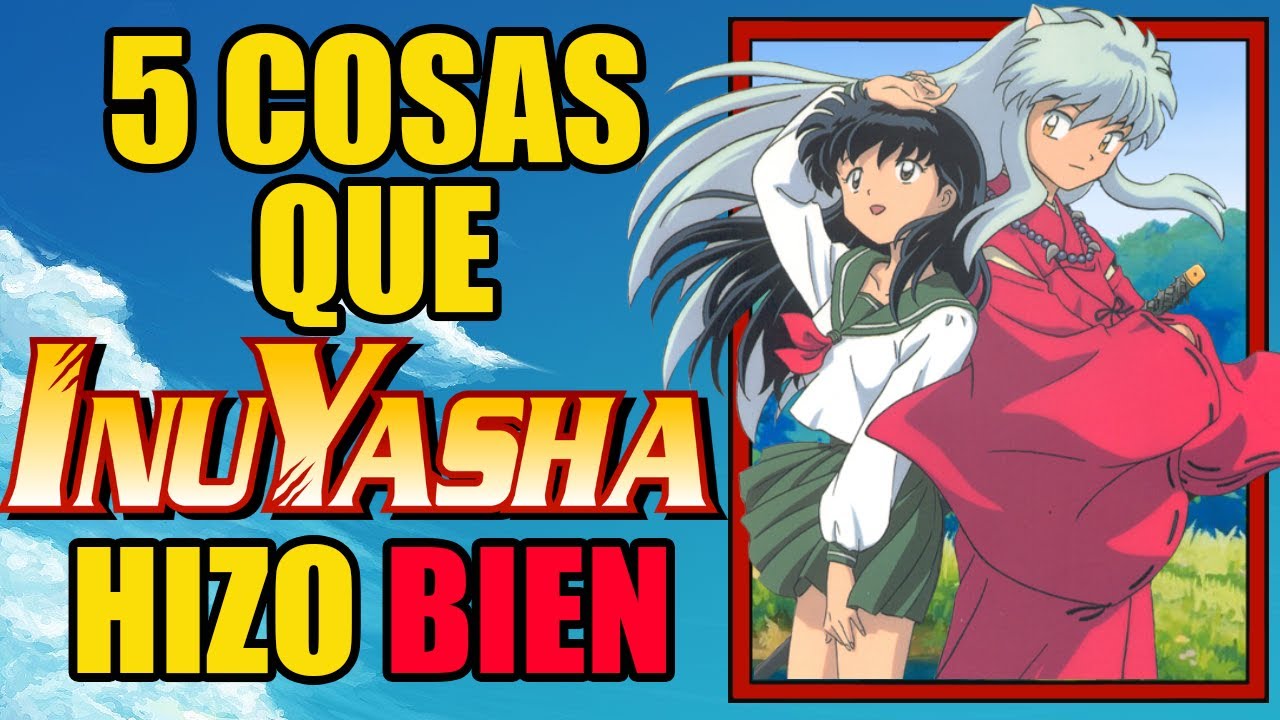 5 Cosas que Inuyasha hizo bien