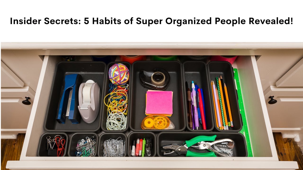 5 Habits of Super Organized People: Unveiled