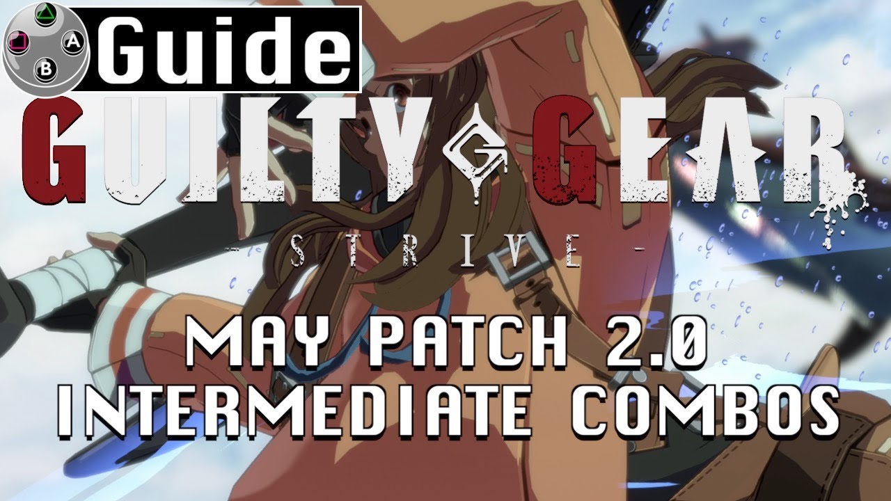Guilty Gear Strive - May 2.0 Intermediate Combo Guide [4K]