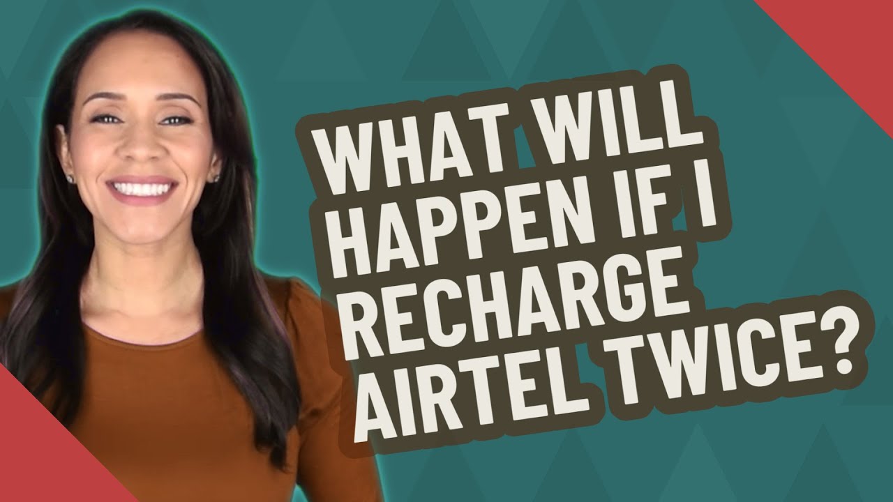 What will happen if I recharge Airtel twice?