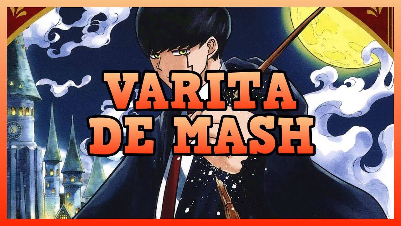 TEOR&Iacute;A sobre la VARITA de MASH. DIOSES y LIBERACI&Oacute;N de las VARITAS. MASHLE