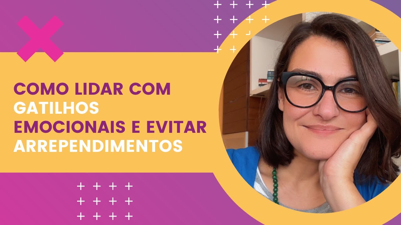 Como Lidar com Gatilhos Emocionais e Evitar Arrependimentos