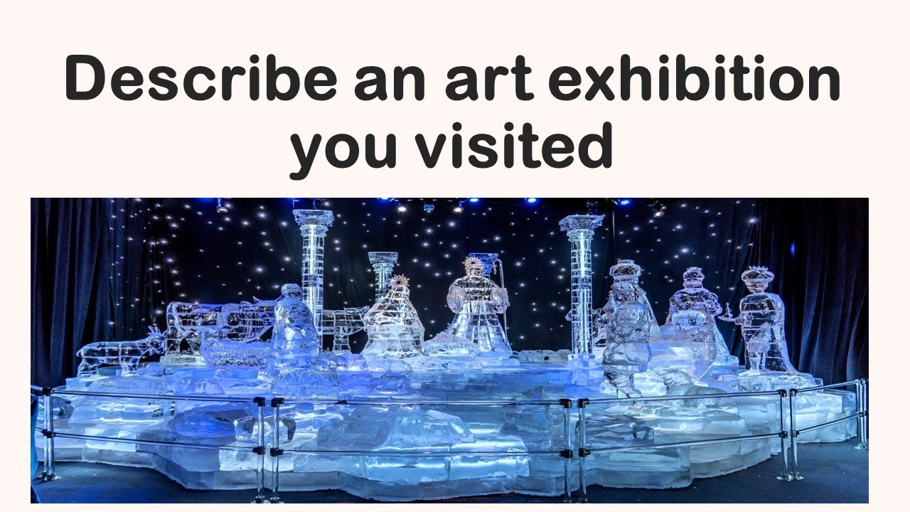 Describe an art exhibition you visited Talk about  art exhibition you visited January to April 2022