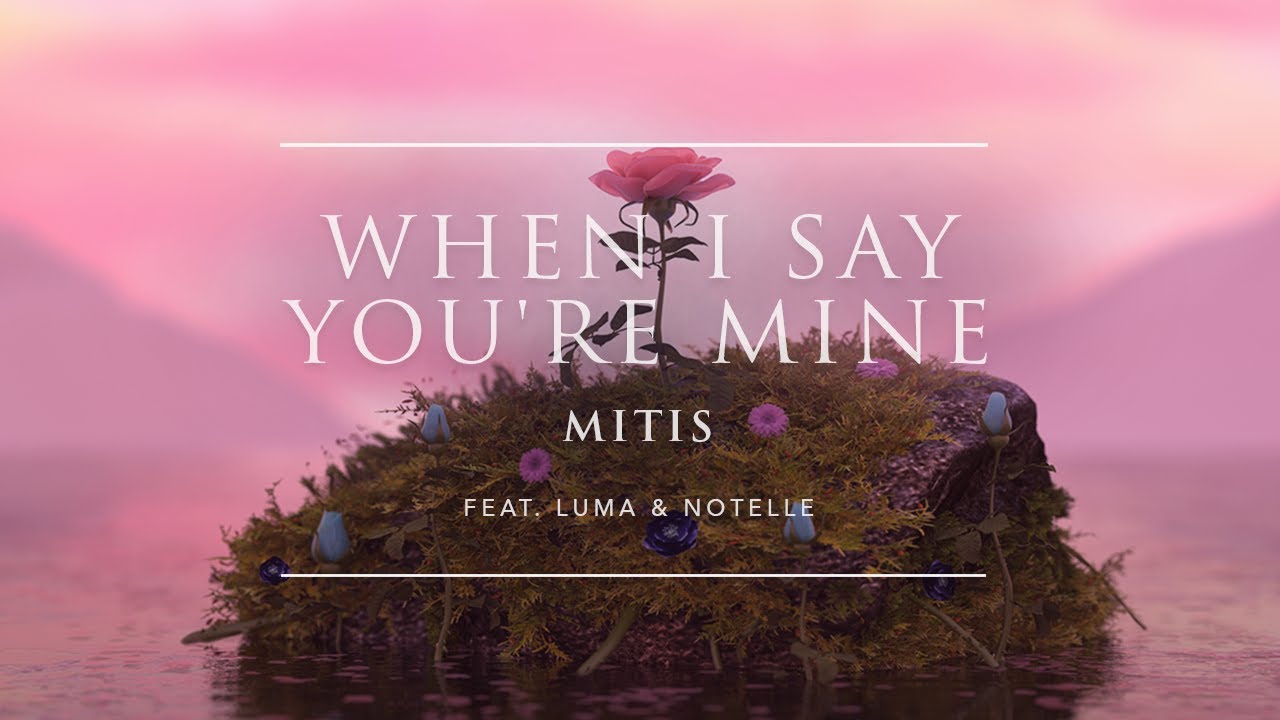 MitiS - When I Say You're Mine (feat. Luma & Notelle) | Ophelia Records