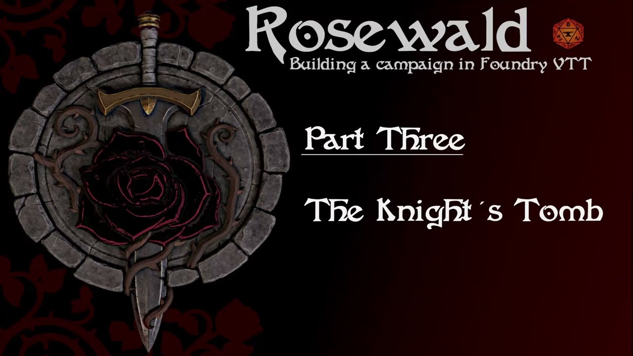 Rosewald   Building a campaign in Foundry VTT -   Part 3 - The Knight's Tomb - The first Adventure