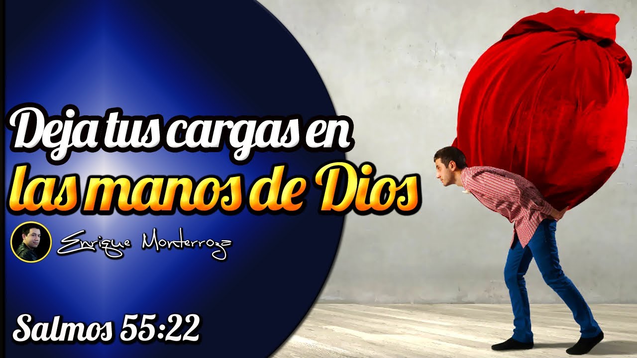 Deja tus cargas en las manos de Dios