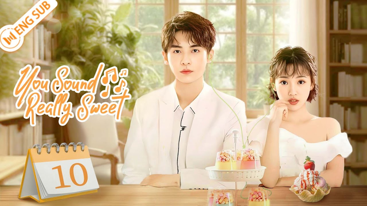 You Sound Really Sweet 10 (ZhaoZhiwei, Sun Yining) 💗Love you, love your voice | ENG SUB