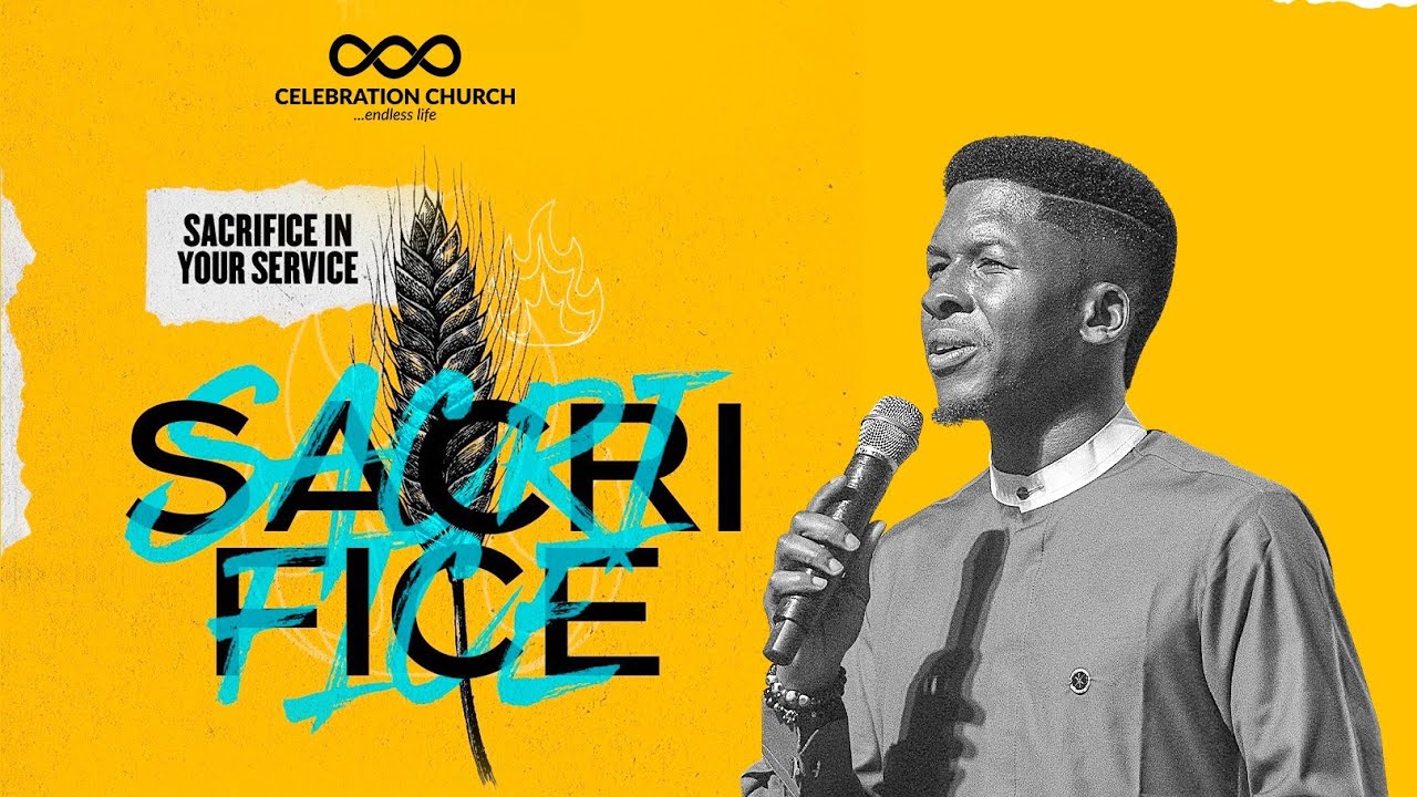 SACRIFICE IN YOUR SERVICE| 17TH JULY | Celebration Church International