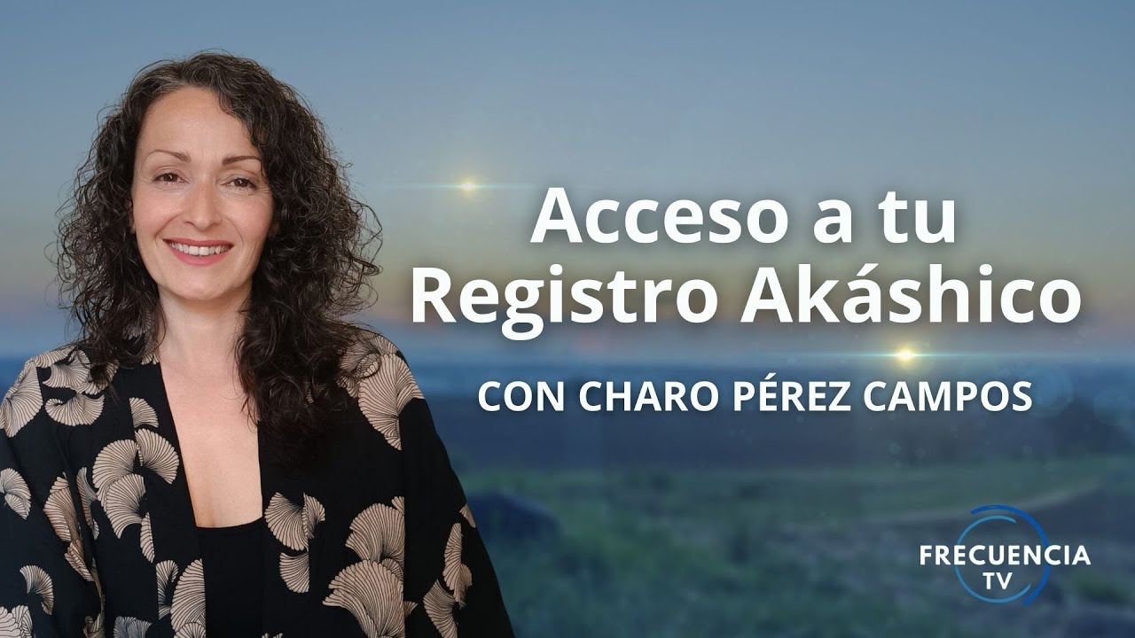 Meditación de acceso a tu Registro Akáshico con Charo Pérez Campos
