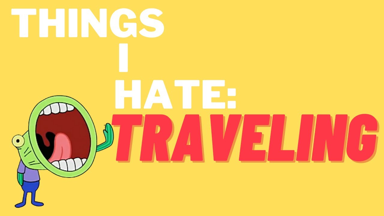 Traveling -Things I Hate