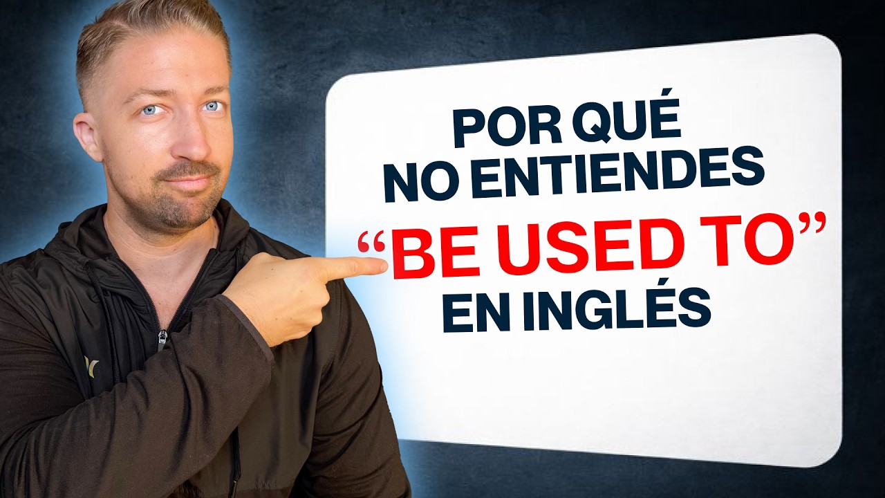 USED TO /  BE USED TO / GET USED TO: Lo que nadie te explicó