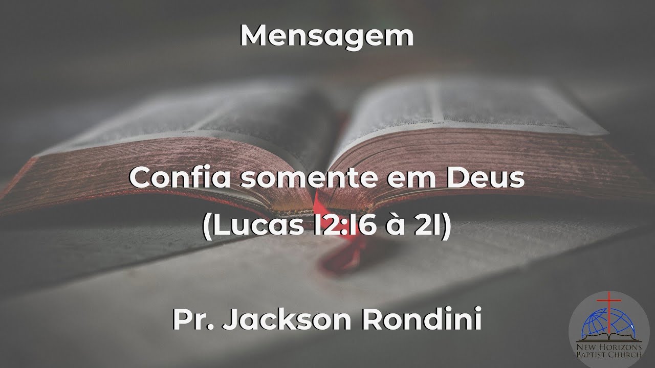 Pr. Jackson Rondini | Confia somente em Deus (Lucas 12:16 à 21)