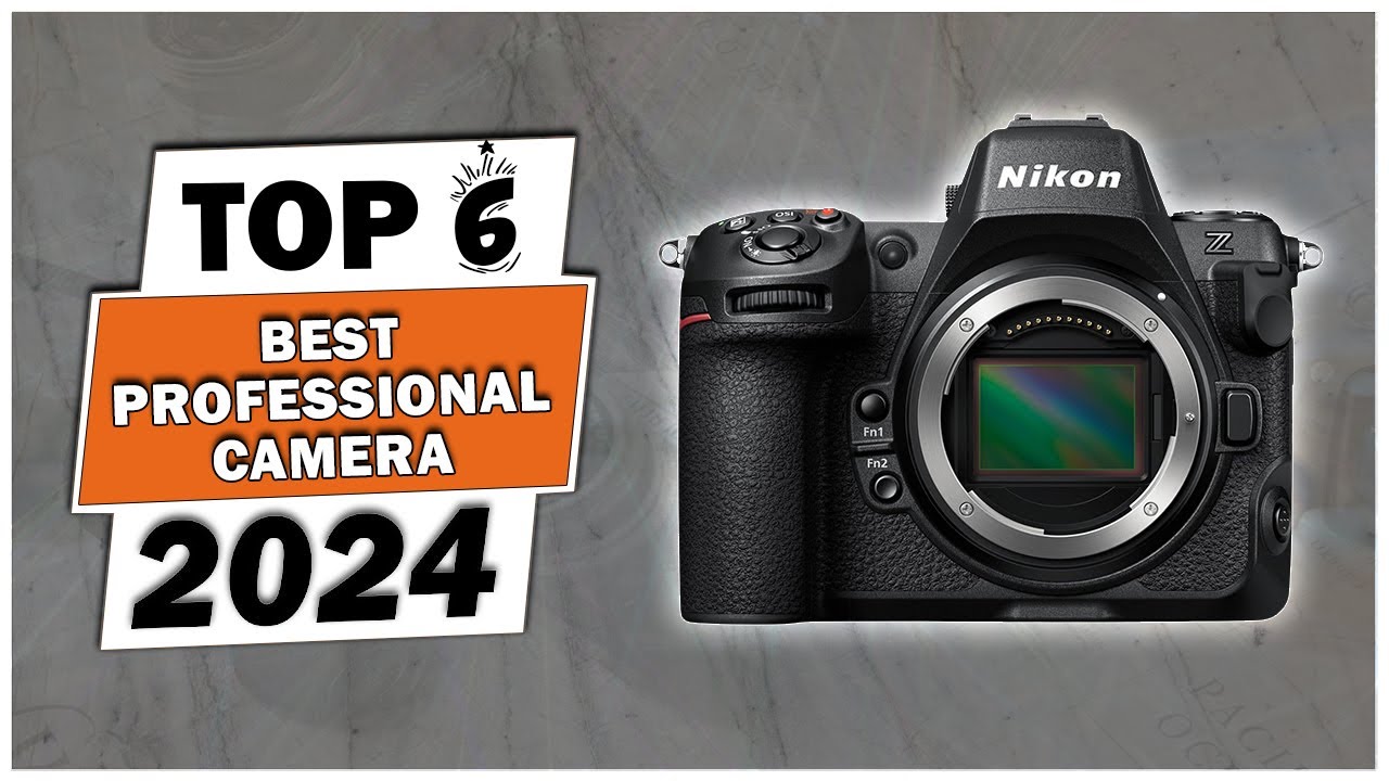 Top 6 Best Professional Cameras Review - Professional DSLR Cameras 2024 - Mirrorless Camera