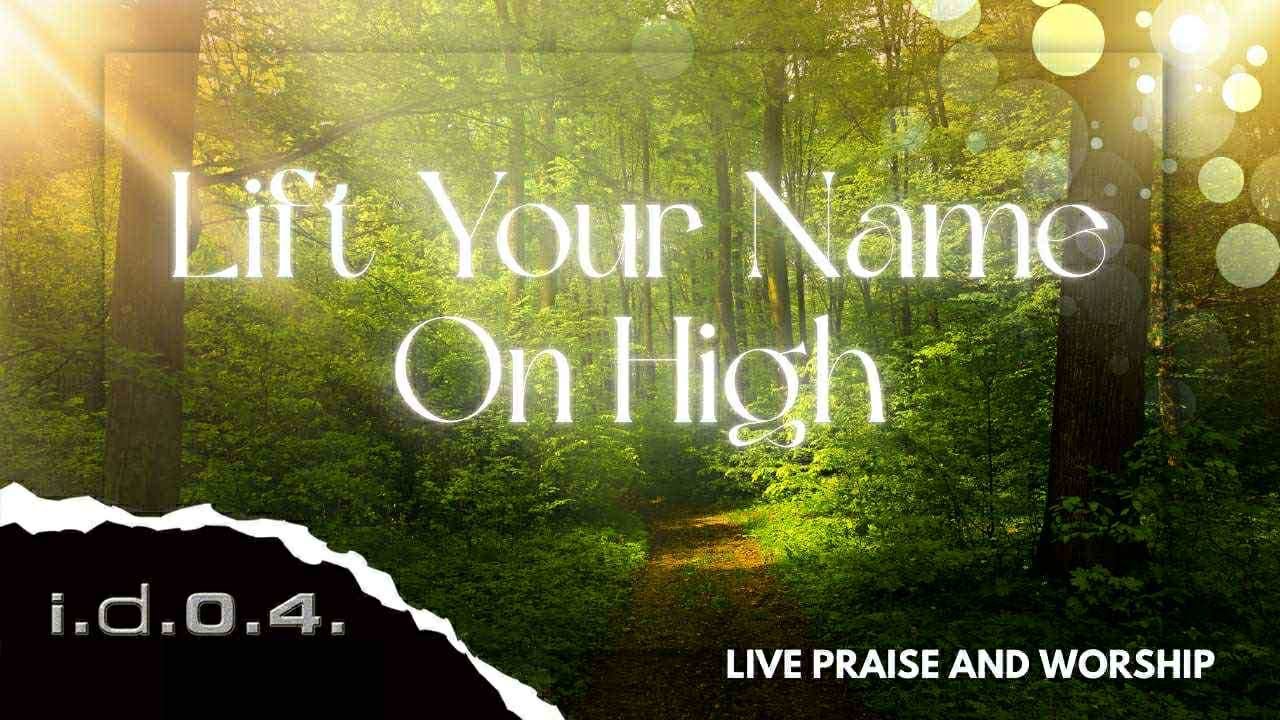 LIFT YOUR NAME ON HIGH - I.D.O.4. (Official Video) Live Praise and Worship with Lyrics