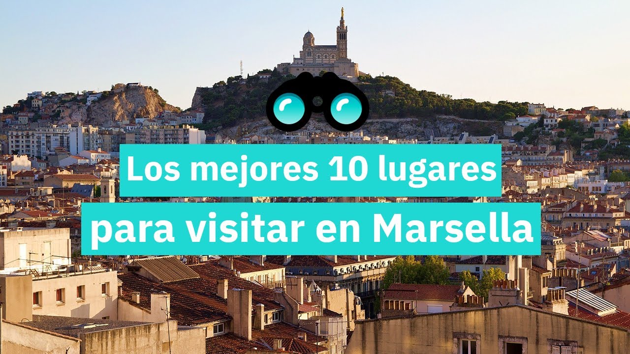 Los 10 mejores lugares para visitar en Marsella