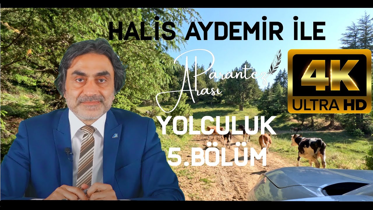 PROF. DR. HALİS AYDEMİR İLE PARANTEZ ARASI YOLCULUK - 5.BÖLÜM l 4K