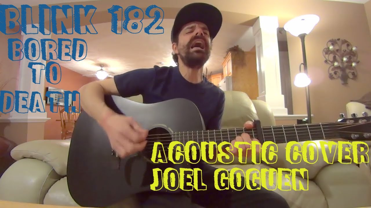 Bored To Death (Blink 182) acoustic cover by Joel Goguen