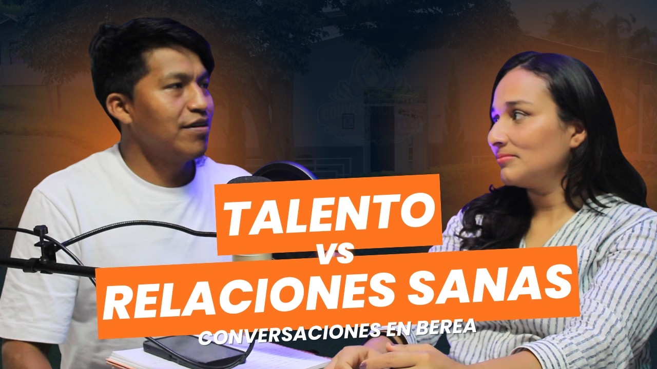 Talento Vs Relaciones Sanas | T2 EP7 | Conversaciones En Berea