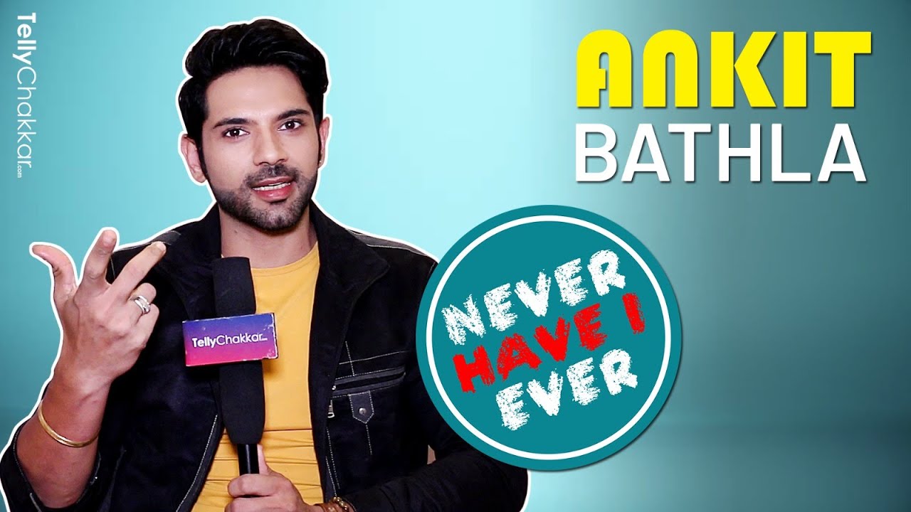 Never Have I Ever Ft. Ankit Bathla | Kundali Milan | Tellychakkar Exclusive