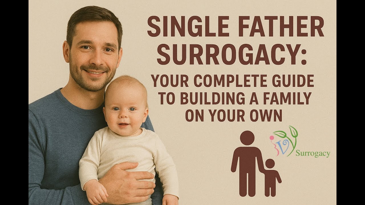 Single Father Surrogacy: Your Complete Guide to Building a Family on Your Own