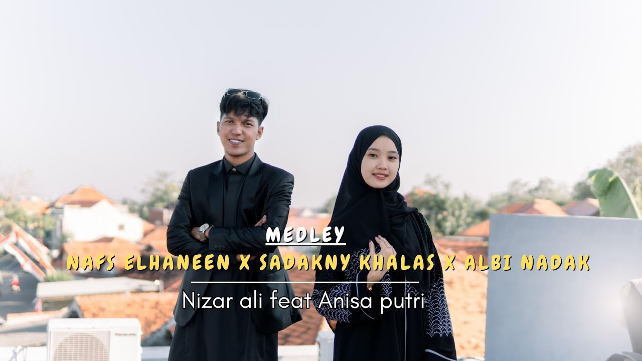 COVER ARABIC NAFS ELHANEEN X SADAKNY KHALAS X ALBI NADAK//Nizar Ali Ft Anisa putri#arabic #medley 