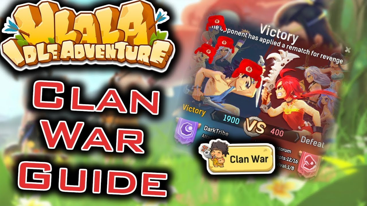 ULALA IDLE ADVENTURE - CLAN WAR GUIDE AND TIPS. Dominate enemy with IQ