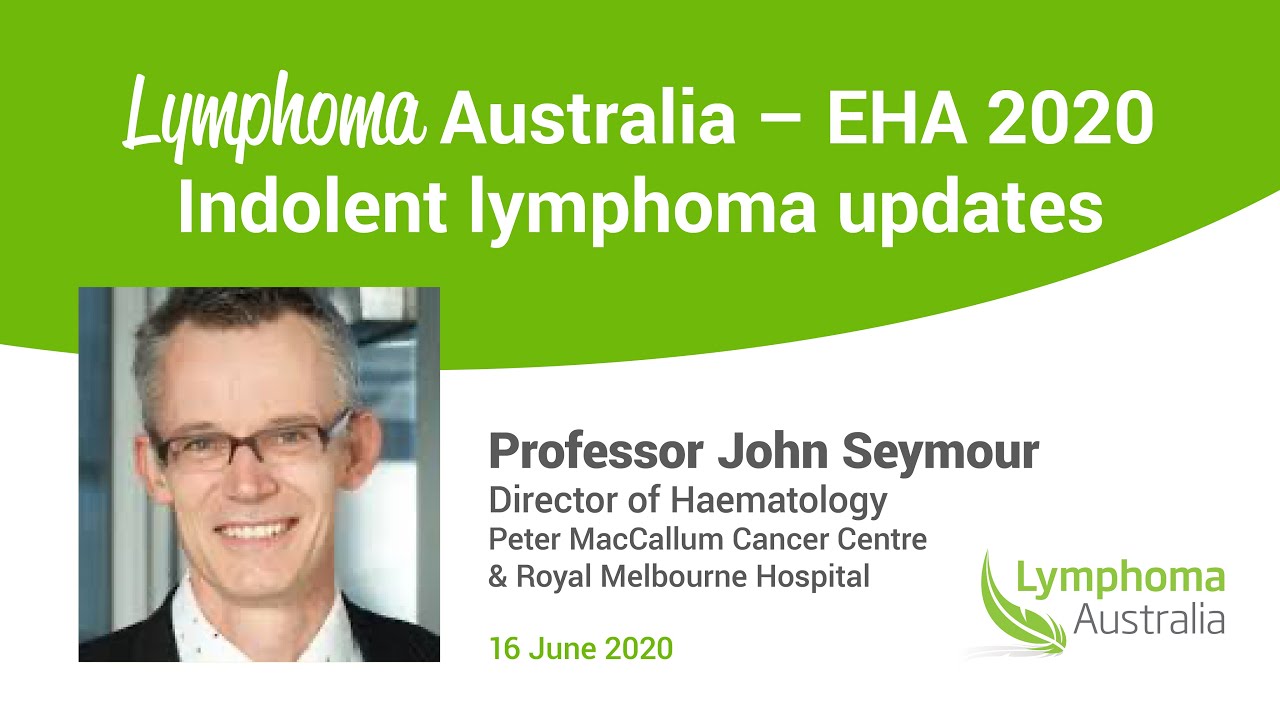 Indolent lymphoma updates - with Professor John Seymour. EHA 2020