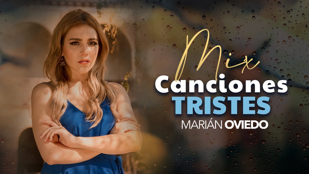 MIX CANCIONES TRISTES 💔🥺🎶 -  CANCIONES SAD PARA DESAHOGARSE/ MARIÁN OVIEDO