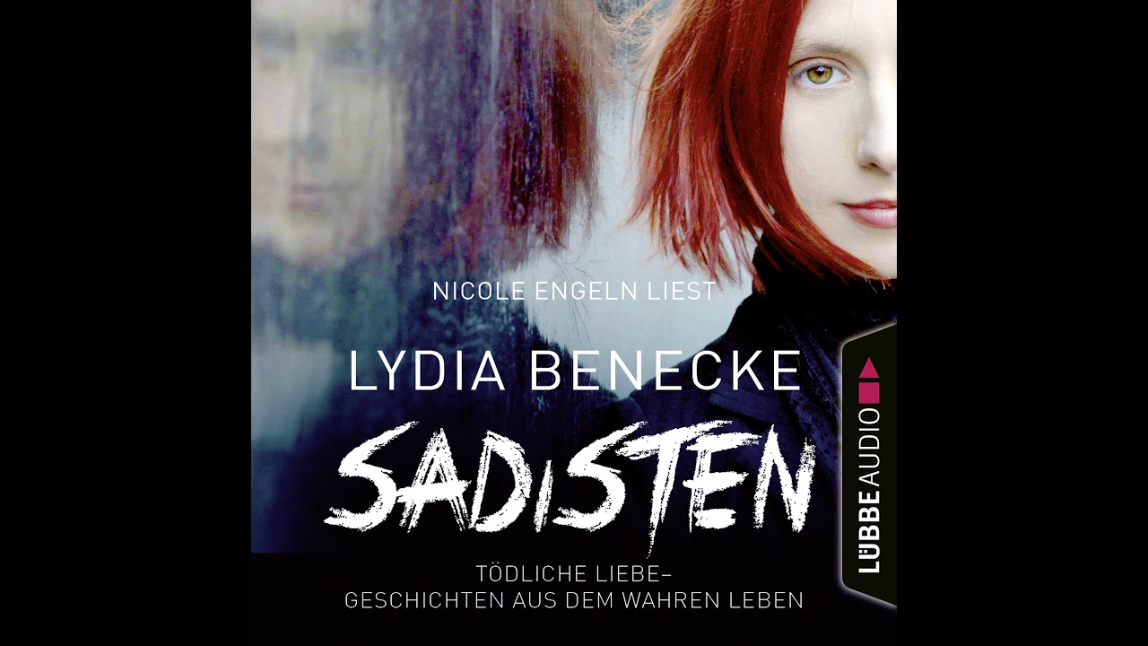 Lydia Benecke - Sadisten - T&ouml;dliche Liebe - Geschichten aus dem wahren Leben