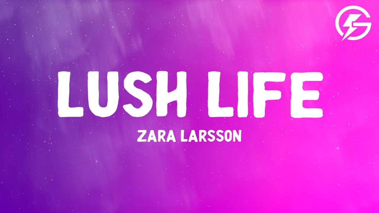 Zara Larsson - Lush Life (Lyrics)