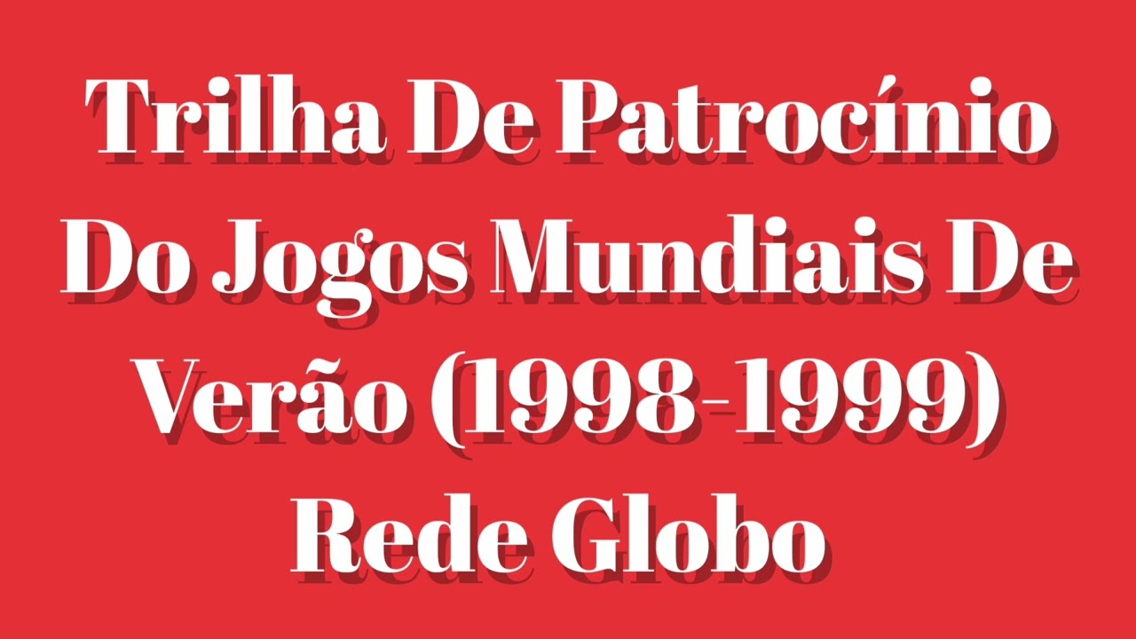 Trilha De Patrocínio Do Jogos Mundiais De Verão (1998-1999) - Globo (Aluisio Didier)