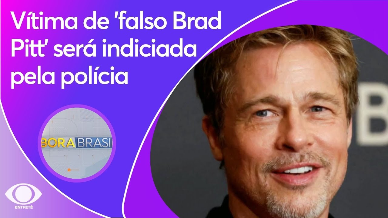 Vítima de 'falso Brad Pitt' será indiciada pela polícia | Bora Brasil