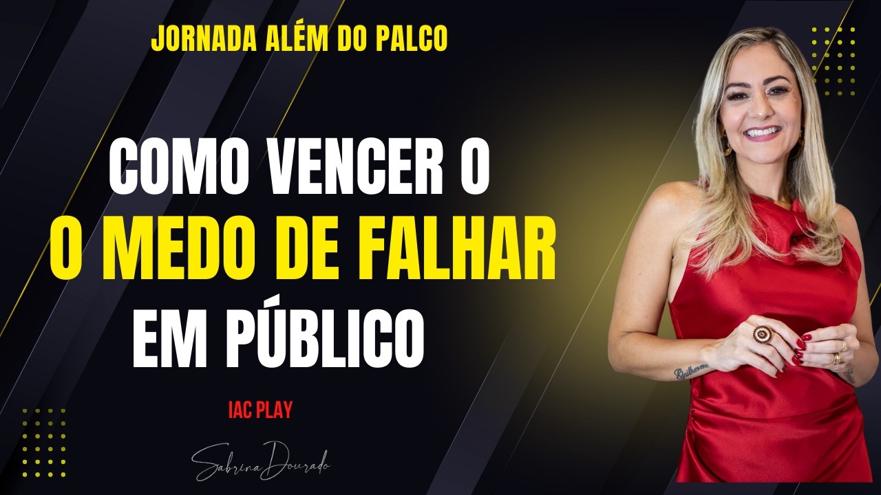 Como Vencer o Medo de Falhar em Público! Com Sabrina Dourado