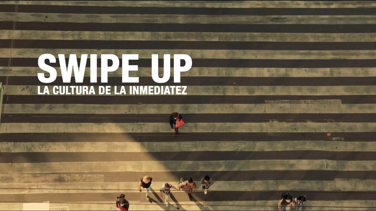 SWIPE UP: La cultura de la inmediatez