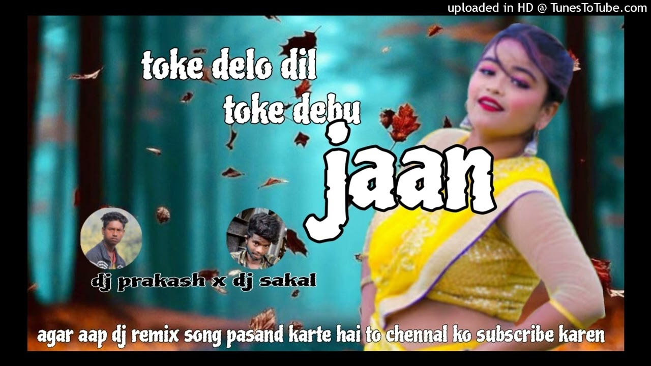 Toke_Delo_Dil_Toke_Debo_Jaan_-_2014_Old_Nagpuri_Song_2025 PRKASH DI KHARPANI X SAKAL DJ MANJKHAD