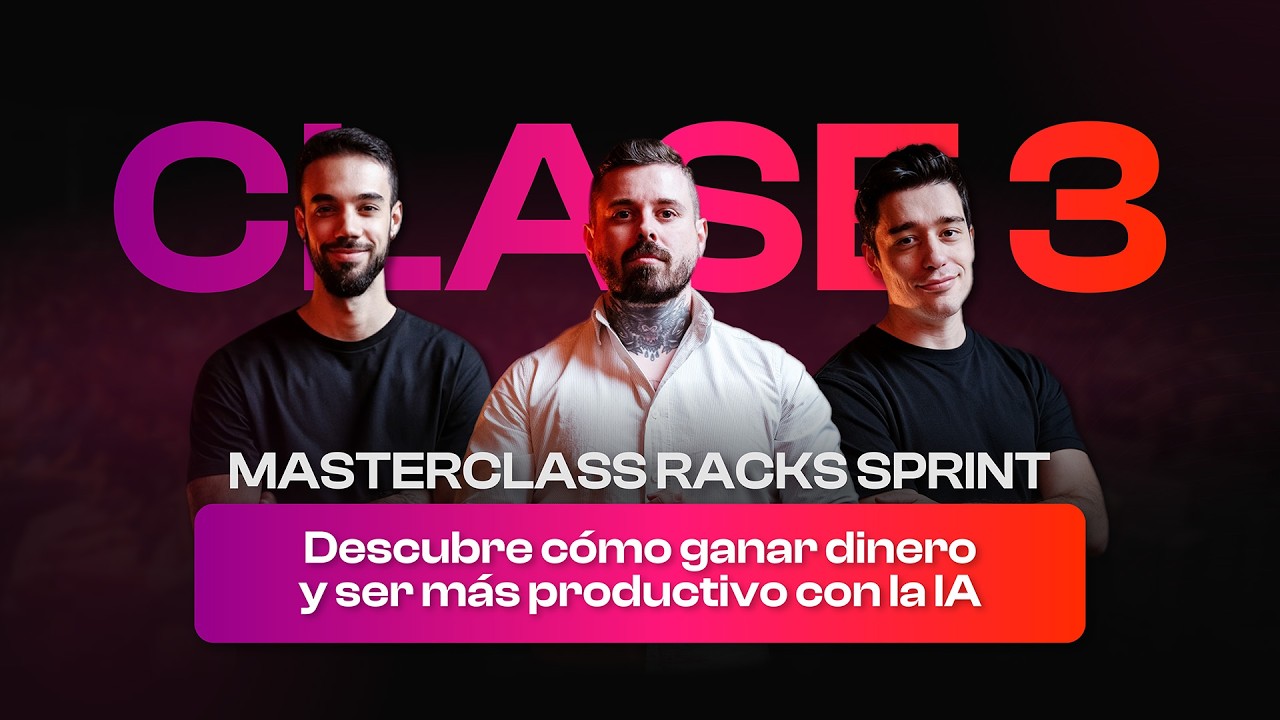 Masterclass Final Racks Sprint - Descubre como ganar dinero y ser más productivo con la IA.