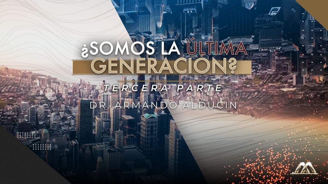 ¿Somos la Última Generación? Parte 3 | Dr. Armando Alducin