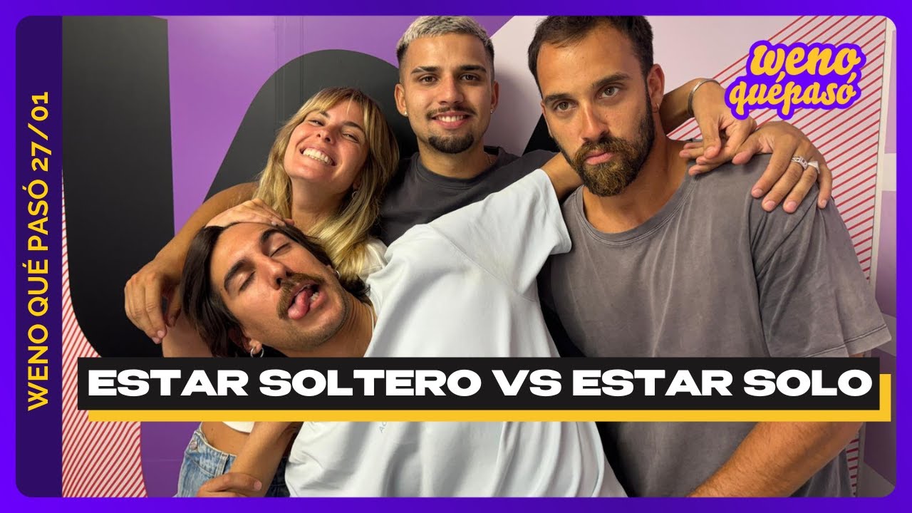 WENO QU&Eacute; PAS&Oacute; | ES NECESARIO APRENDER A ESTAR SOLO ANTES DE PONERNOS DE NOVIO