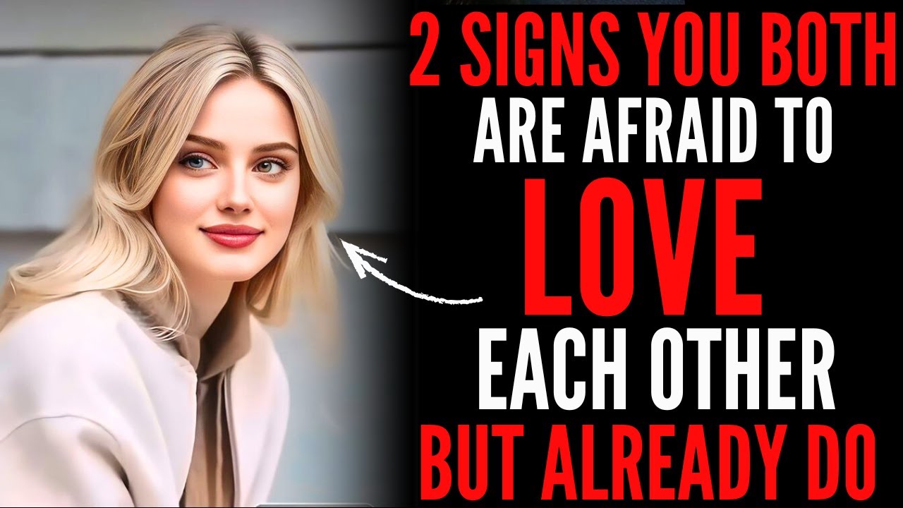 2 SIGNS YOU BOTH ARE AFRAID TO LOVE EACH OTHER BUT ALREADY DO | Female Psychology