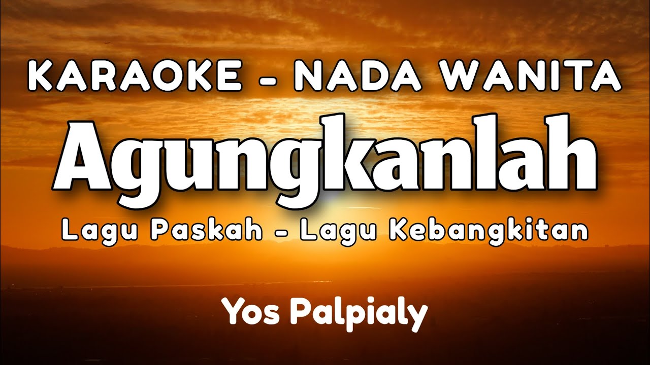 Agungkanlah - Lagu Kebangkitan Karaoke Nada Wanita Yos Palpialy