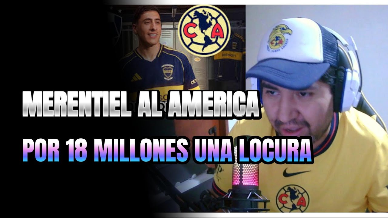 BOMBAZO: ¿MERENTIEL de BOCA JRS al AMERICA?... Aquí la VERDAD