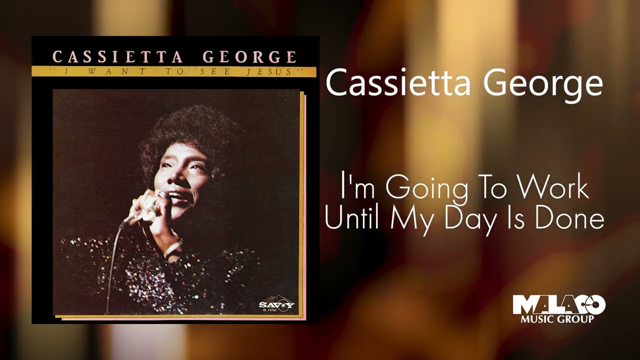 Cassietta George -  I'm Going To Work Until My Day Is Done