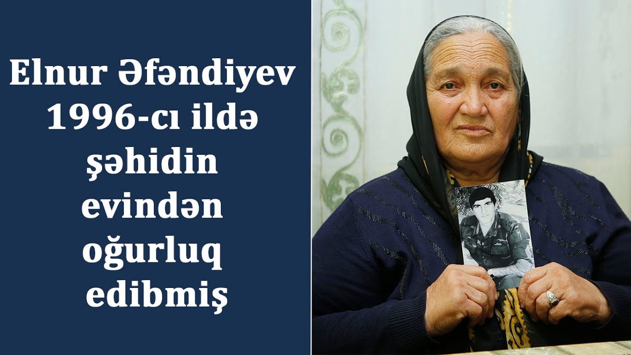 Elnur Əfəndiyev 1996-cı ildə şəhidin evindən oğurluq edibmiş