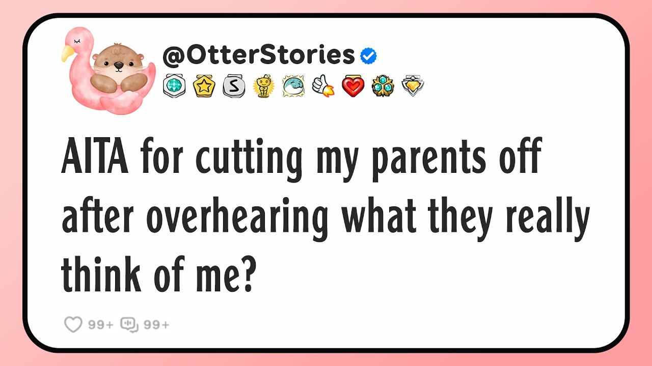 AITA for cutting my parents off after overhearing what they really think of me?