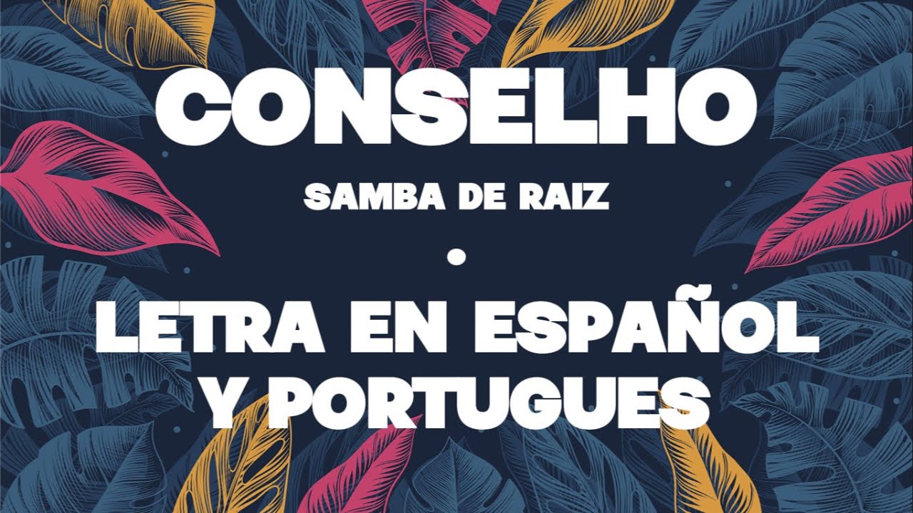 Conselho - Samba De Raiz | Letra en Espa&ntilde;ol y Portugues